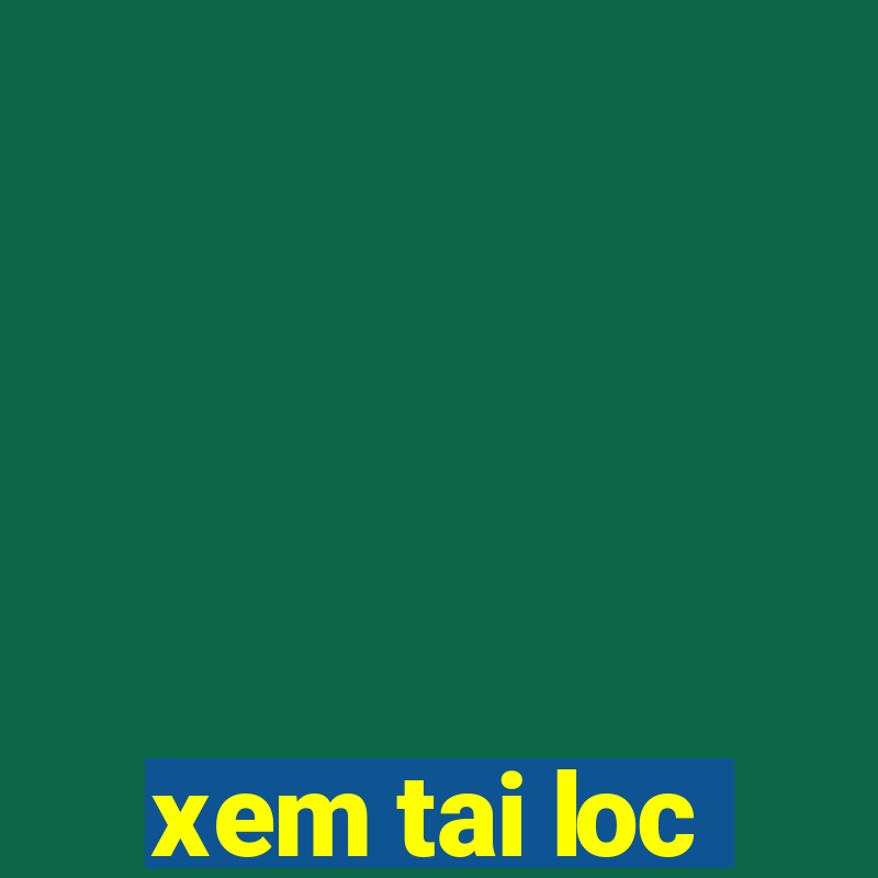 xem tai loc