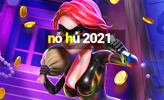 nỗ hủ 2021