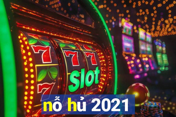 nỗ hủ 2021