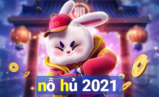 nỗ hủ 2021