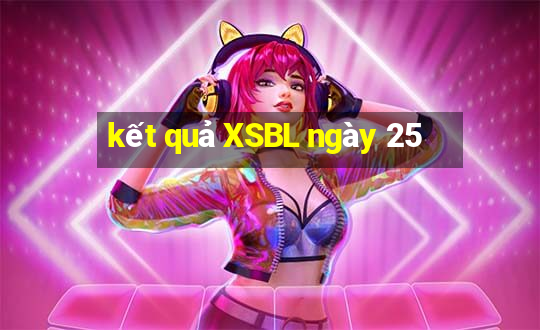 kết quả XSBL ngày 25