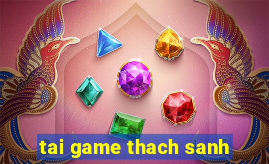 tai game thach sanh