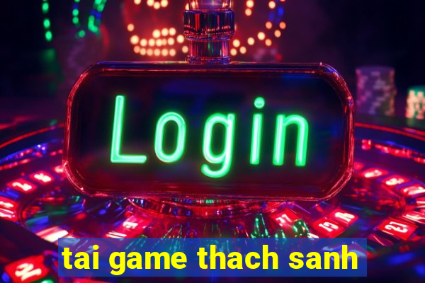 tai game thach sanh