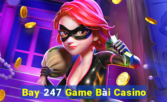 Bay 247 Game Bài Casino