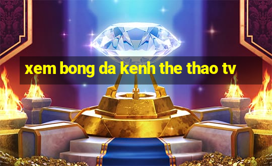 xem bong da kenh the thao tv