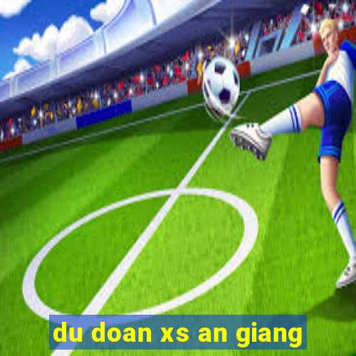 du doan xs an giang