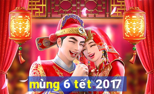 mùng 6 tết 2017