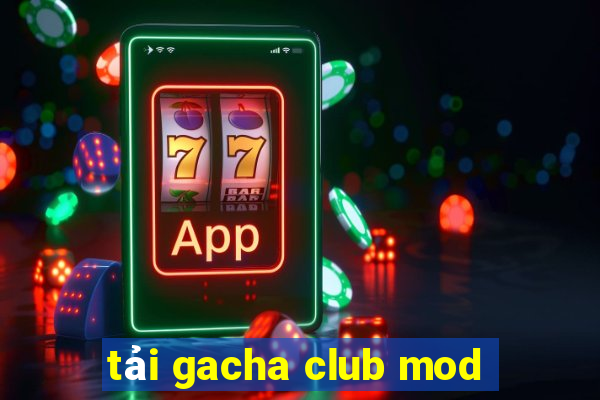 tải gacha club mod