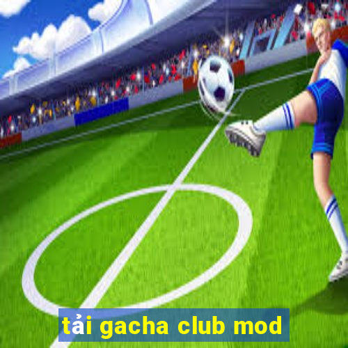 tải gacha club mod