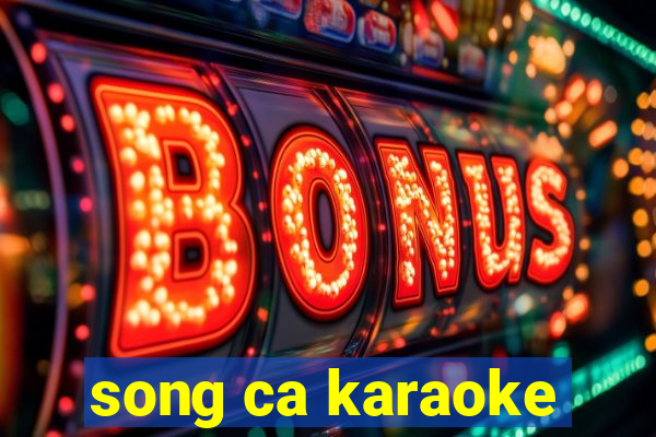 song ca karaoke