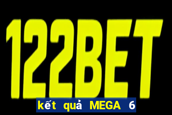 kết quả MEGA 6 45 ngày 17