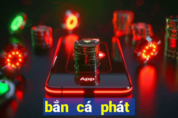 bắn cá phát phát phát