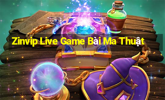 Zinvip Live Game Bài Ma Thuật