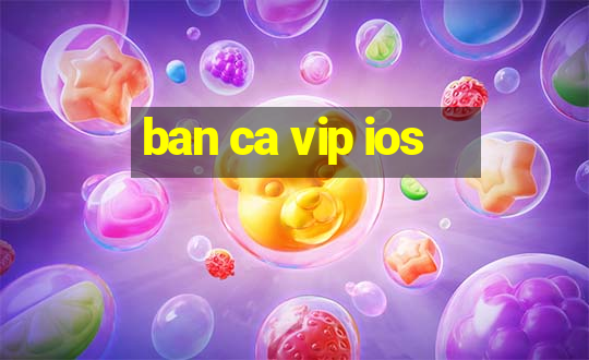 ban ca vip ios