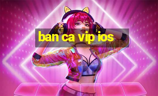 ban ca vip ios