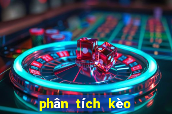 phân tích kèo hôm nay