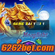 game bài 1 đổi 1