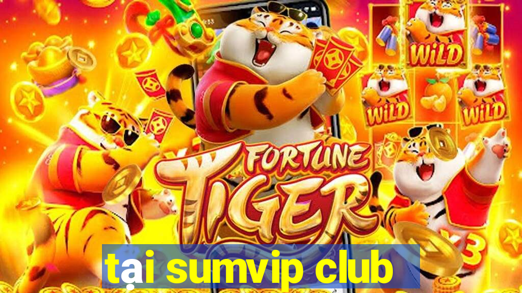 tại sumvip club