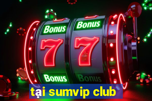 tại sumvip club