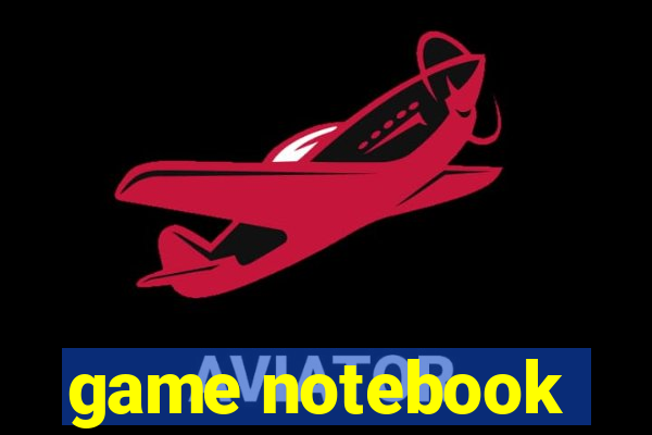 game notebook