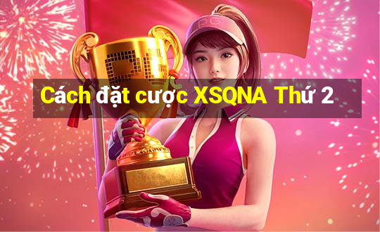 Cách đặt cược XSQNA Thứ 2