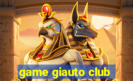 game giauto club