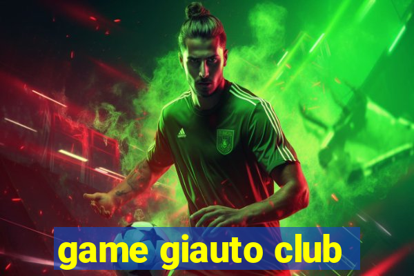 game giauto club