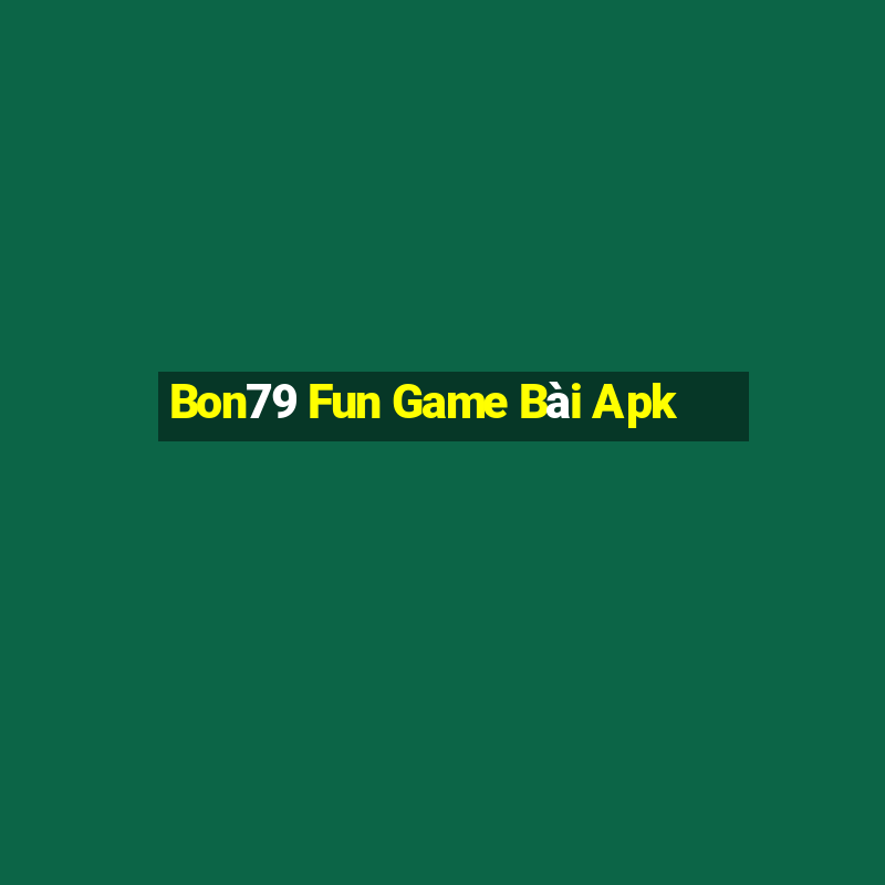 Bon79 Fun Game Bài Apk