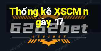 Thống kê XSCM ngày 17