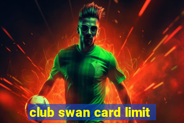 club swan card limit