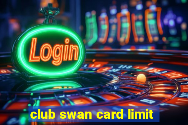 club swan card limit