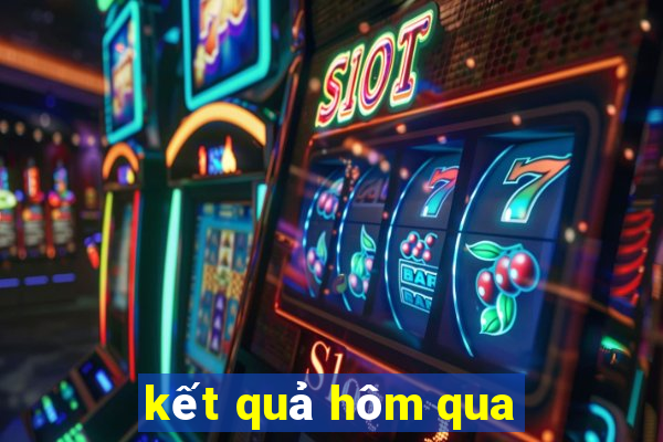 kết quả hôm qua