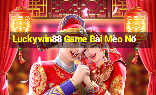 Luckywin88 Game Bài Mèo Nổ