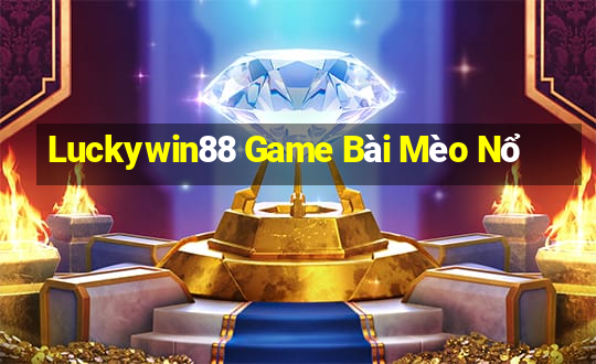 Luckywin88 Game Bài Mèo Nổ