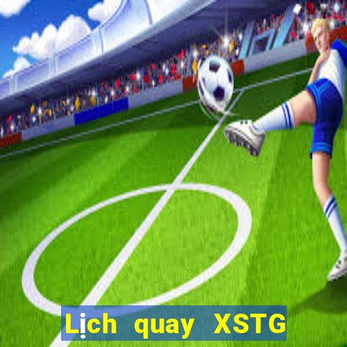 Lịch quay XSTG ngày 11