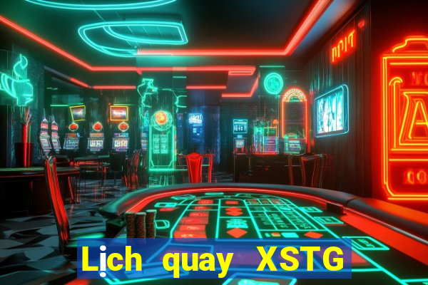 Lịch quay XSTG ngày 11