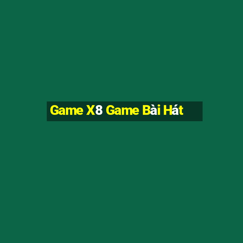 Game X8 Game Bài Hát