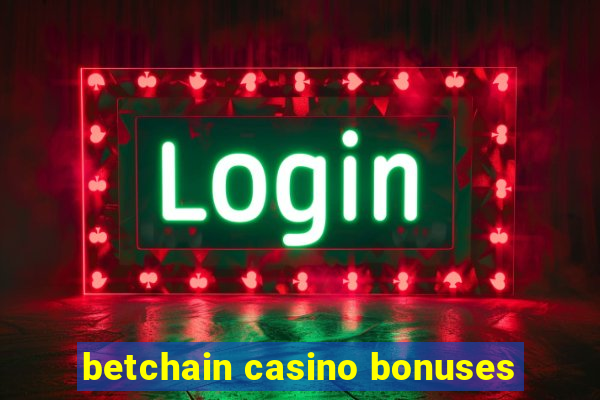 betchain casino bonuses