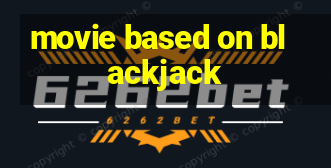 movie based on blackjack