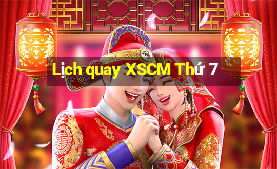 Lịch quay XSCM Thứ 7