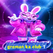 groman ka club 1