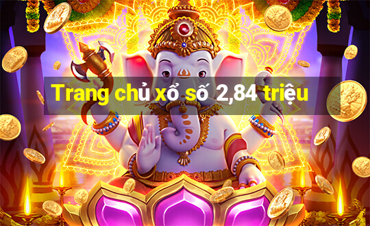 Trang chủ xổ số 2,84 triệu