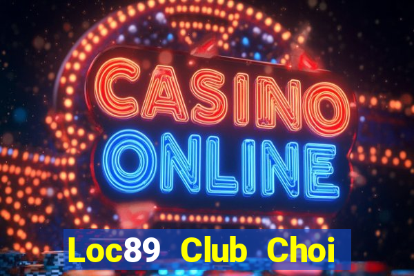 Loc89 Club Choi Game Bài