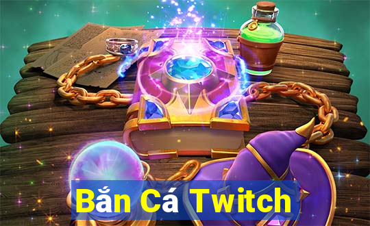 Bắn Cá Twitch