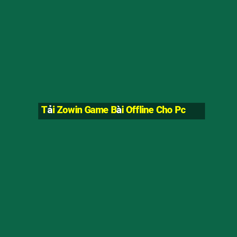 Tải Zowin Game Bài Offline Cho Pc