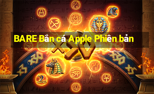 BARE Bắn cá Apple Phiên bản