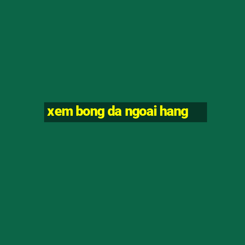 xem bong da ngoai hang