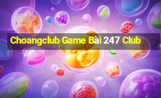 Choangclub Game Bài 247 Club