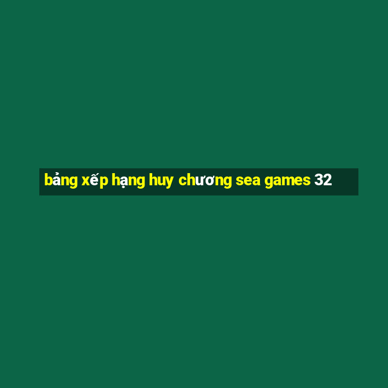 bảng xếp hạng huy chương sea games 32