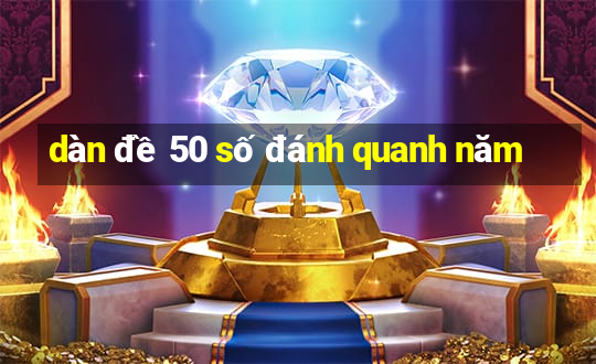 dàn đề 50 số đánh quanh năm